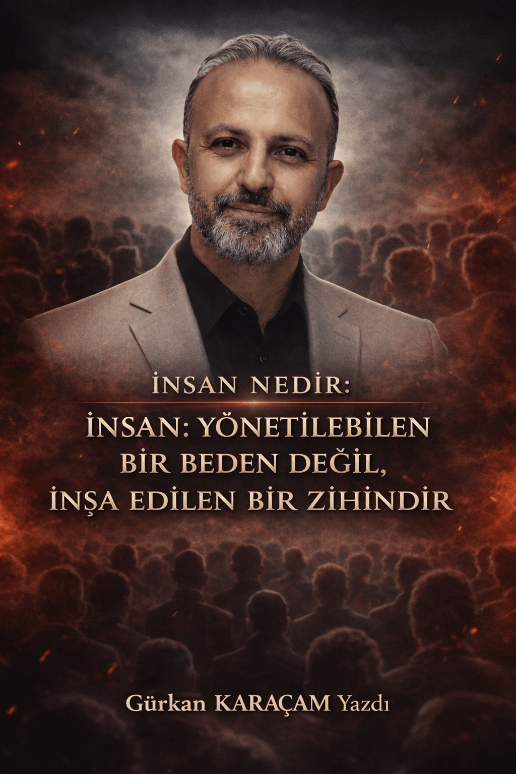 İNSAN: YÖNETİLEBİLEN BİR BEDEN DEĞİL, İNŞA EDİLEN BİR&nbsp;ZİHİNDİR