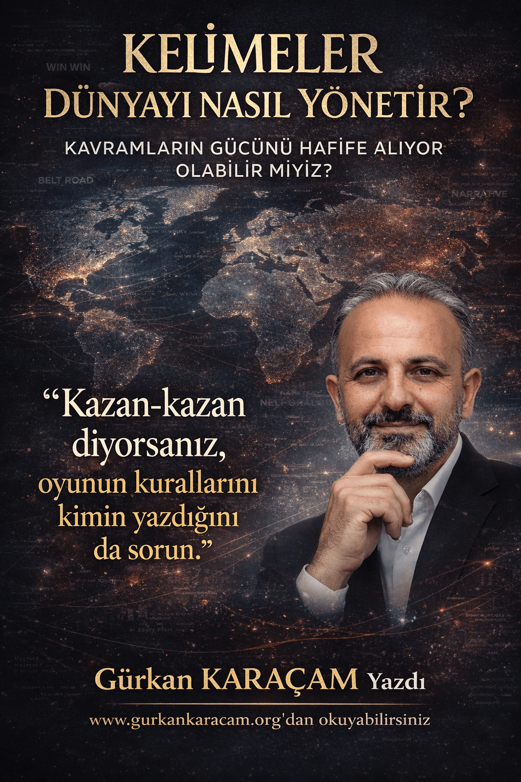 “Kazan–Kazan” mı Dediniz?            Küresel Güçler Dünyayı Yönetmeden Önce Kavramları mı&nbsp;Yönetir?